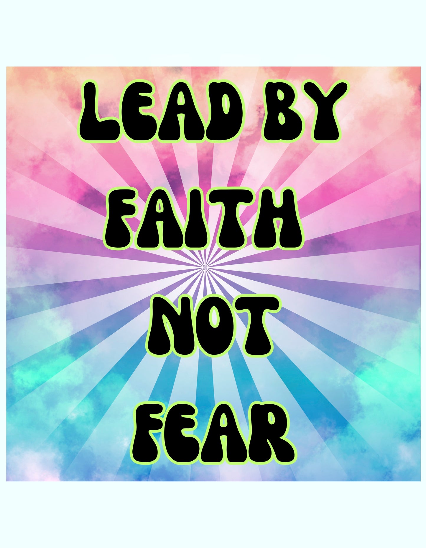 LEAD BY FAITH NOT FEAR