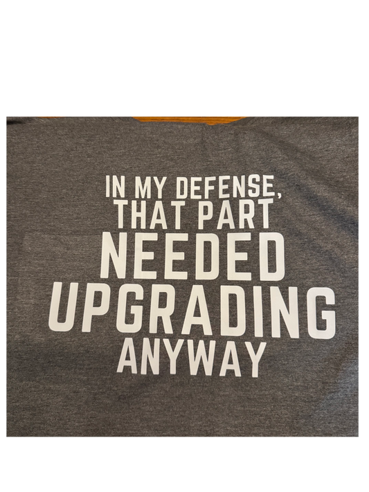 In My Defense that Part Needed Upgrading Anyway